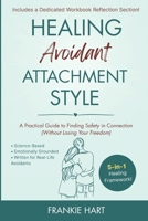 Healing Avoidant Attachment Style: A Practical Guide to Finding Safety in Connection (Without Losing Your Freedom) (Healing Attachment Styles) B0FKGBQVHX Book Cover