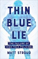 Thin Blue Lie: The Failure of High-Tech Policing 1250108292 Book Cover