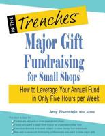 Major Gift Fundraising for Small Shops: How to Leverage Your Annual Fund in Only Five Hours per Week 1938077563 Book Cover
