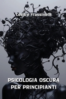 Psicologia Oscura Per Principianti (Italian Edition) 9548842882 Book Cover