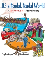 It's a Feudal, Feudal World: A Different Medieval History 1554515521 Book Cover
