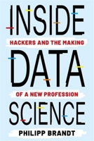 Inside Data Science: Hackers and the Making of a New Profession 023121409X Book Cover