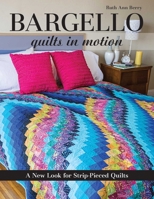 Bargello Quilts in Motion: A New Look for Strip-Pieced Quilts 1607058103 Book Cover