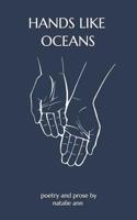 Hands like Oceans: poetry and prose 0578506491 Book Cover