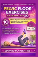 Pelvic Floor exercises for women over 50: A step-by-step illustrated home training plan to strengthen core stability, improve bladder control, prevent ... & mobility in just 1] minutes a day B0GS2W7X49 Book Cover