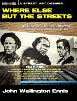 Where Else But the Streets: A Street Art Dossier 1941519970 Book Cover