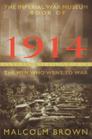 The Imperial War Museum Book of 1914: The Men Who Went to War (Pan Grand Strategy Series) 1447270339 Book Cover