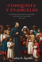 Conquista y Evangelio: Las órdenes religiosas en la historia cristiana de El Salvador (1524-1770) (Spanish Edition) 9998300657 Book Cover