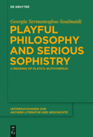 Playful Philosophy and Serious Sophistry: A Reading of Plato S "Euthydemus" 3110368099 Book Cover