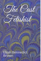 The Cast Fetishist 1532816804 Book Cover