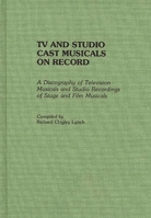 TV and Studio Cast Musicals on Record: A Discography of Television Musicals and Studio Recordings of Stage and Film Musicals (Discographies) 0313273243 Book Cover