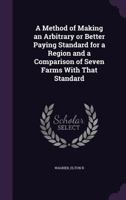 A Method of Making an Arbitrary or Better Paying Standard for a Region and a Comparison of Seven Farms with That Standard 1355520088 Book Cover