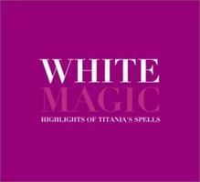 White Magic: Titania's Book of Favorite Spells 0768324998 Book Cover