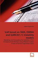 VaR based on SMA, EWMA and GARCH(1,1) Volatility models: Modelling and Forecasting the Volatility of Thin Emerging Stock Markets using different models: A case of former Yugoslavian states 3639315332 Book Cover