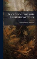 Duck Shooting and Hunting Sketches 1025172108 Book Cover