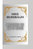 Mike Nussbaum: Mastering the Art of Acting B0CR2T4VPQ Book Cover