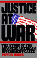 Justice at War: The Story of the Japanese-American Internment Cases 0520083121 Book Cover