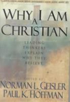 Why I Am a Christian: Leading Thinkers Explain Why They Believe 080106712X Book Cover