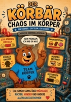 Der Körbär – Chaos im Körper: Humorvolles Comicbuch für Erwachsene über Müdigkeit, Rückenschmerzen, Stress, Kaffee und den ganz normalen Körperwahnsinn (German Edition) B0H8M5F4VM Book Cover