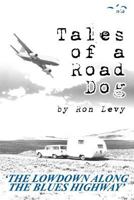 Tales of a Road Dog: The Lowdown Along the Blues Highway 1492154741 Book Cover