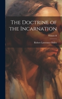 The Doctrine of the Incarnation; Volume II 1022109812 Book Cover