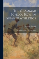 The Grammar School Boys in Summer Athletics: Or, Dick & Co. Make Their Fame Secure 1021956759 Book Cover