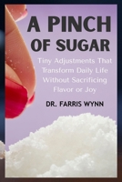 A Pinch of Sugar: Tiny Adjustments That Transform Daily Life without Sacrificing Flavor or Joy B0FNNJ68WY Book Cover