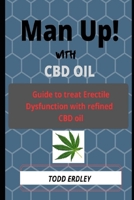 Man Up! with CBD Oil: Guide to treat erectile dysfunction with refined cbd oil B086MMRHRX Book Cover
