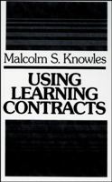 Using Learning Contracts: Practical Approaches to Individualizing and Structuring Learning (Jossey Bass Higher and Adult Education Series) 1555420168 Book Cover