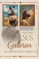 THE JESUS GALLERIES: The Christian Journey, Reimagined 1300900938 Book Cover