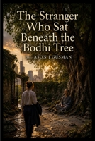 The Stranger Who Sat Beneath the Bodhi Tree B0HF494N6X Book Cover