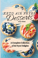 Keto Air Fryer Desserts: A Complete Collection of Air Fryer Delights 1802770720 Book Cover