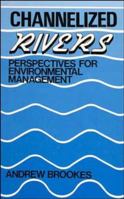 Channelized Rivers: Perspectives for Environmental Management 0471919799 Book Cover