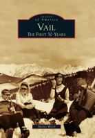 Vail: The First 50 Years (Images of America: Colorado) 0738595322 Book Cover