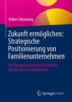 Zukunft ermöglichen – Strategische Positionierung von Familienunternehmen: Ein Navigationssystem für Inhaber, Beiräte und Geschäftsführer (German Edition) 366272930X Book Cover
