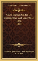Onze Marken Onder De Werking Der Wet Van 10 Mei 1886 (1893) 1167538889 Book Cover