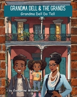 Grandma Dell and The Grands: Grandma Dell Do Tell B0CSCHM6RS Book Cover