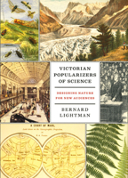 Victorian Popularizers of Science: Designing Nature for New Audiences 0226481190 Book Cover