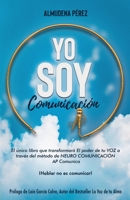 YO SOY Comunicación: El único libro que transformará el poder de tu VOZ a través del método de Neuro Comunicación AP Comunica 8409211491 Book Cover