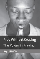 Pray Without Ceasing: The Power in Praying B0F2J3NX4K Book Cover