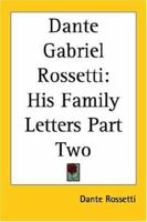 Dante Gabriel Rossetti: His Family-Letters; Volume 2 1017384649 Book Cover