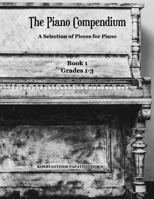 The Piano Compendium: A Selection of Pieces for Piano: Book 1 Grades 1-3 1912461048 Book Cover