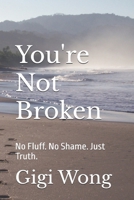 You're Not Broken: No Fluff. No Shame. Just Truth. B0FGW1Q643 Book Cover