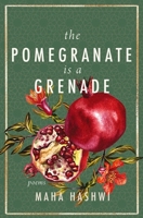 The Pomegranate is a Grenade: Poems 1771684704 Book Cover
