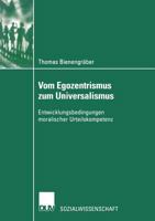 Vom Egozentrismus Zum Universalismus: Entwicklungsbedingungen Moralischer Urteilskompetenz 3824444844 Book Cover
