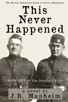 This Never Happened: The Mystery Behind the Death of Christy Mathewson B0CHL1CF94 Book Cover