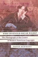 Who Invented Oscar Wilde?: The Photograph at the Center of Modern American Copyright 1640121587 Book Cover