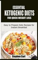 Essential Ketogenic Diets for Quick Weight Loss: Easy to Prepare Keto Recipes for Instant Breakfast 1984051474 Book Cover