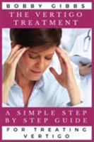 The Vertigo Treatment: A Simple Step by Step Guide for Treating Vertigo 1635355869 Book Cover