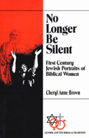 No Longer Be Silent: First Century Jewish Portraits of Biblical Women (Gender and the Biblical Tradition) 066425294X Book Cover